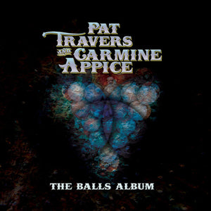 Pat Travers & Carmine Appice The Balls Album